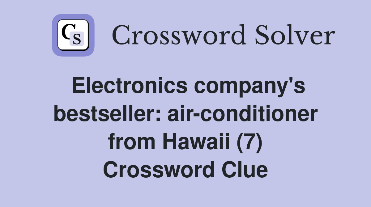 Electronics company's bestseller: air-conditioner from Hawaii (7) Crossword Clue