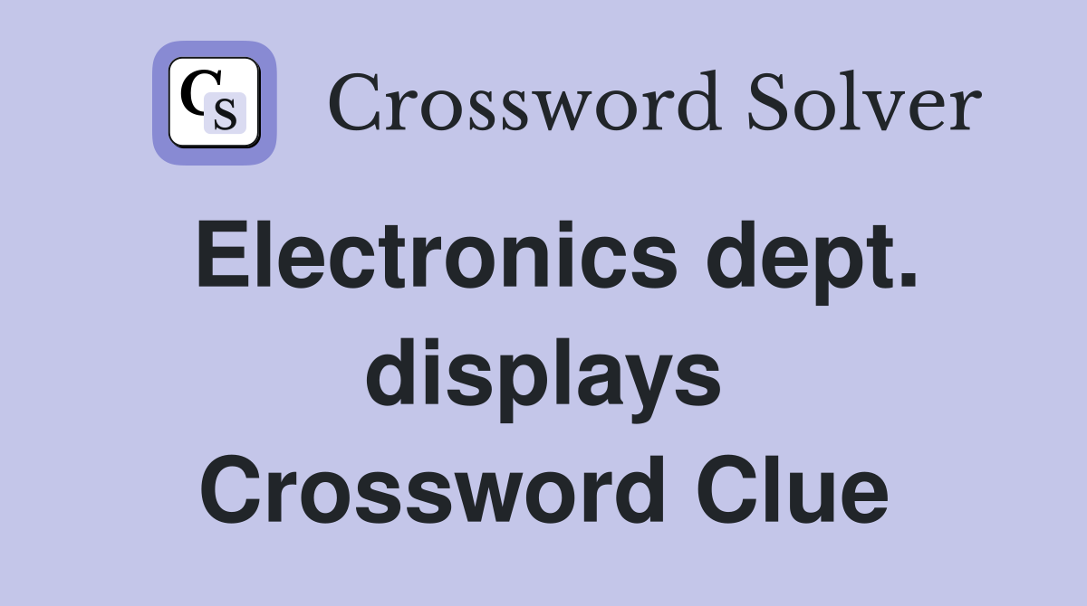 Electronics dept. displays Crossword Clue