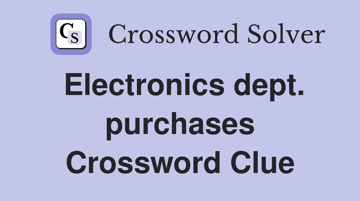 Electronics dept. purchases Crossword Clue