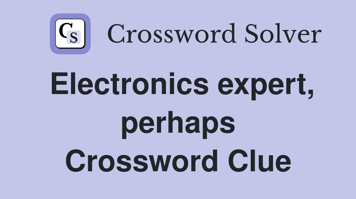 Electronics expert, perhaps Crossword Clue
