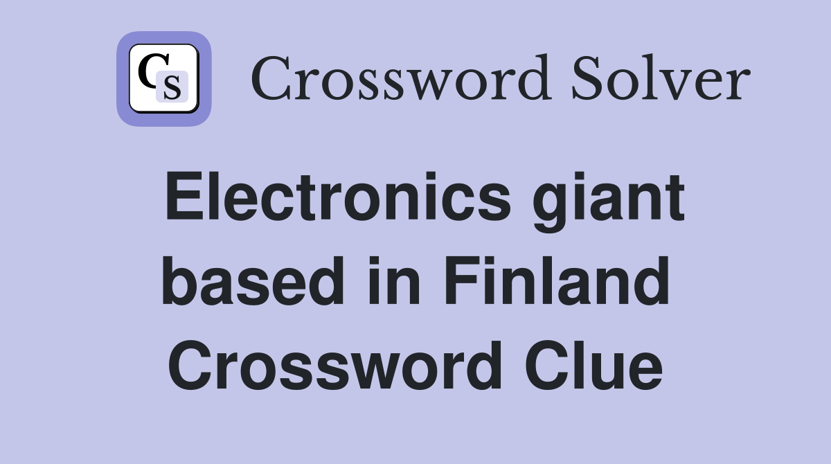 Electronics giant based in Finland Crossword Clue