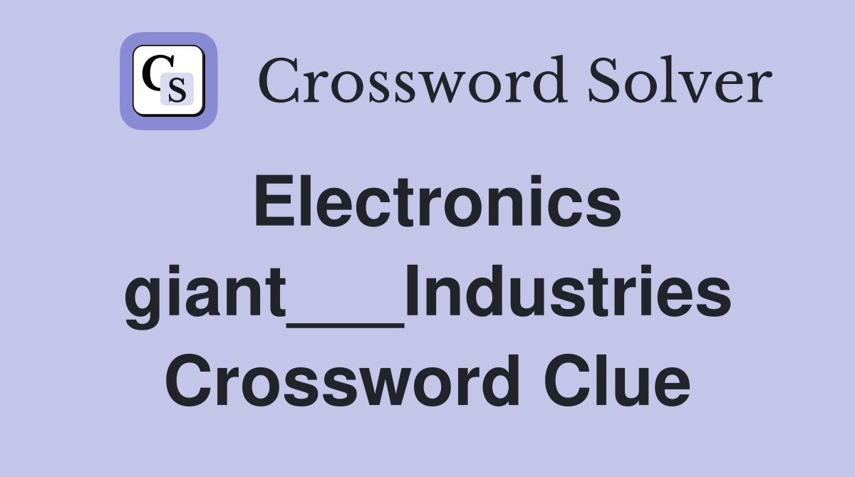 Electronics giant___Industries Crossword Clue