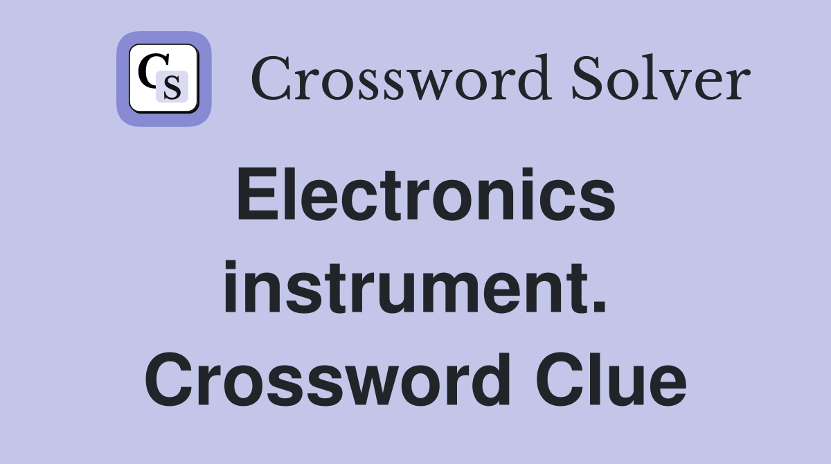 Electronics instrument. Crossword Clue