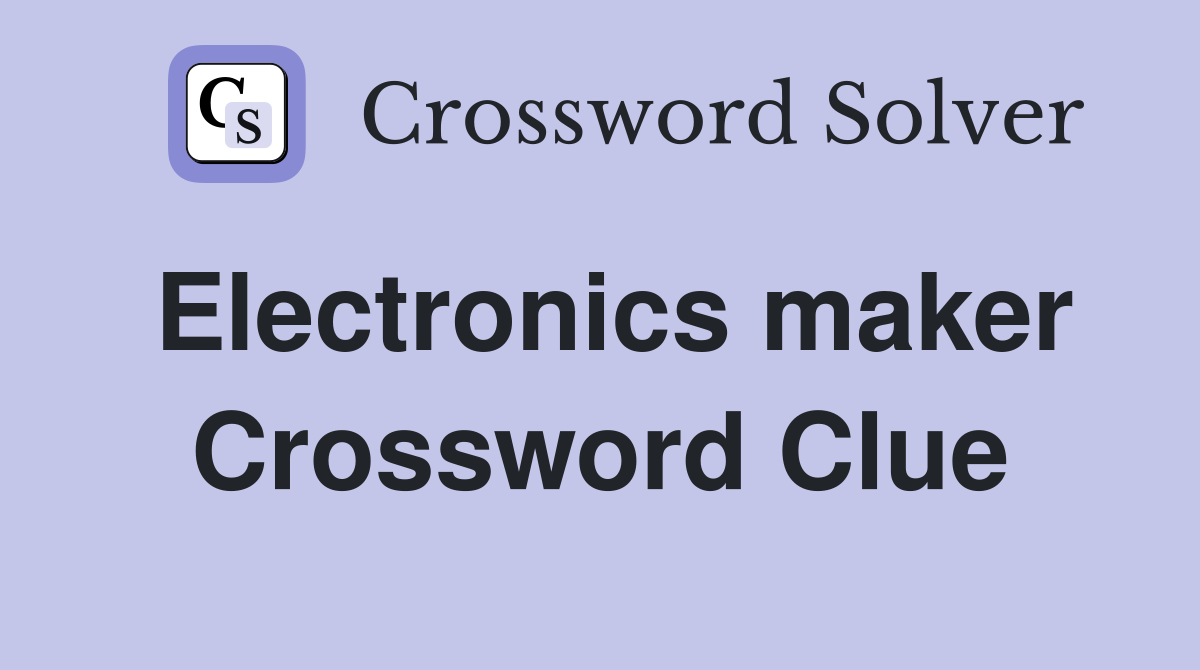 Electronics maker Crossword Clue