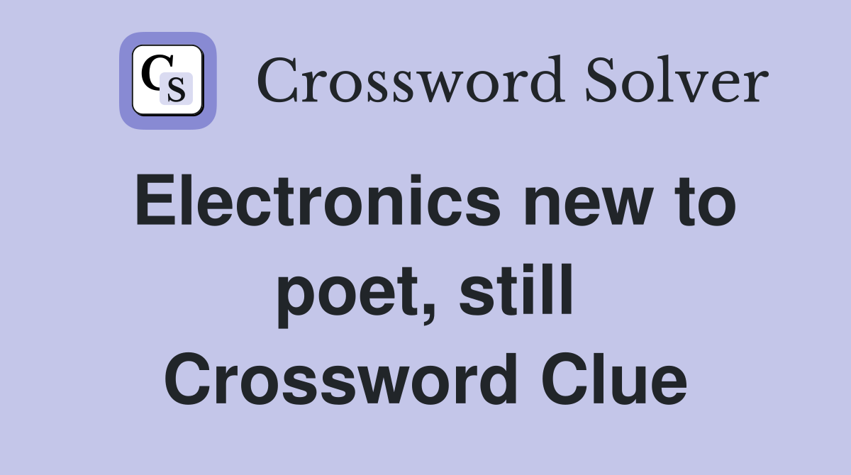 Electronics new to poet, still Crossword Clue