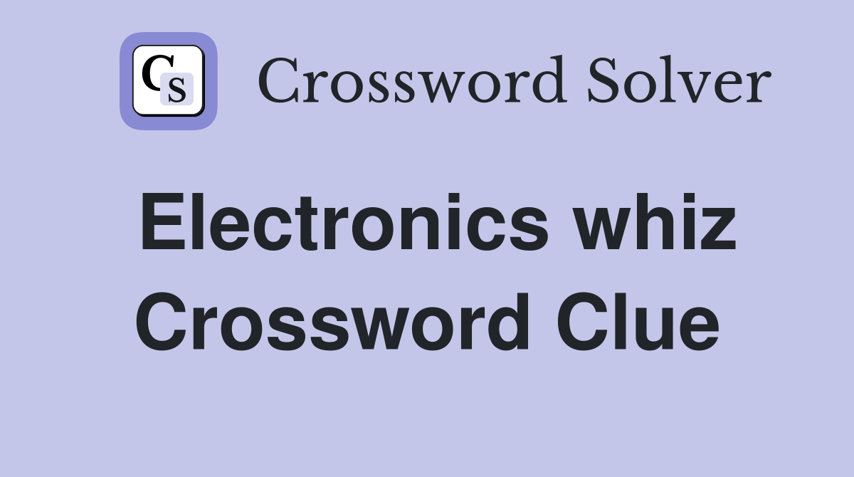 Electronics whiz Crossword Clue