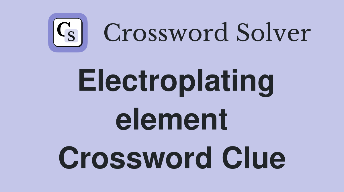 Electroplating element Crossword Clue