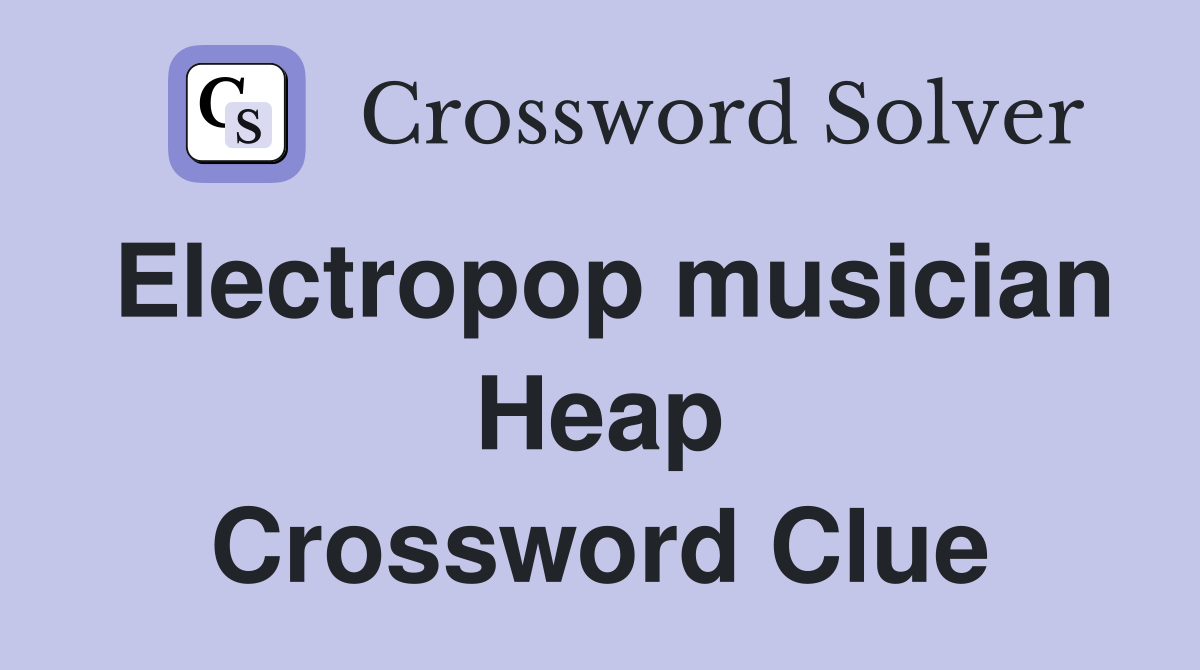 Electropop musician Heap Crossword Clue