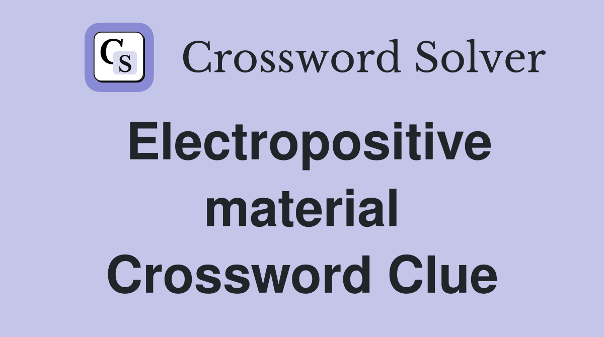 Electropositive material Crossword Clue