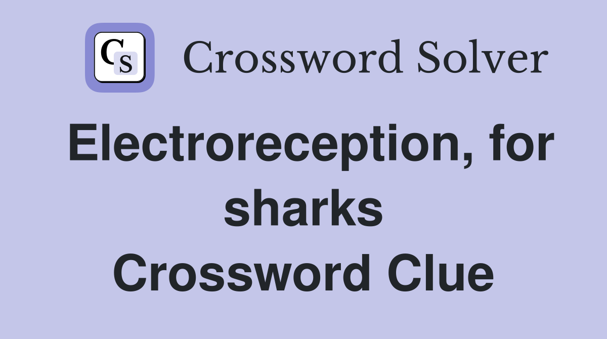 Electroreception, for sharks Crossword Clue