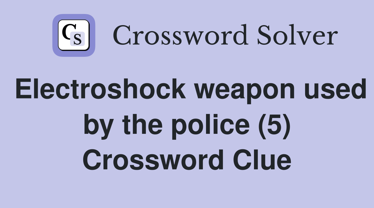 Electroshock weapon used by the police (5) Crossword Clue