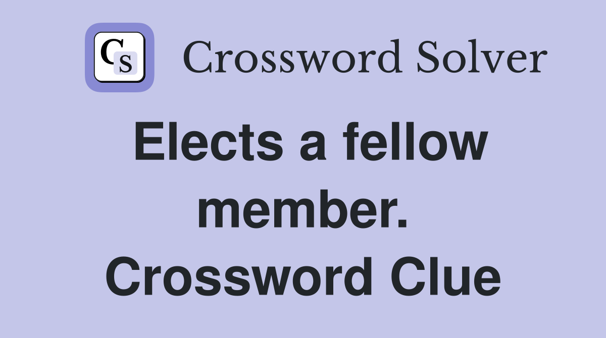Elects a fellow member. Crossword Clue