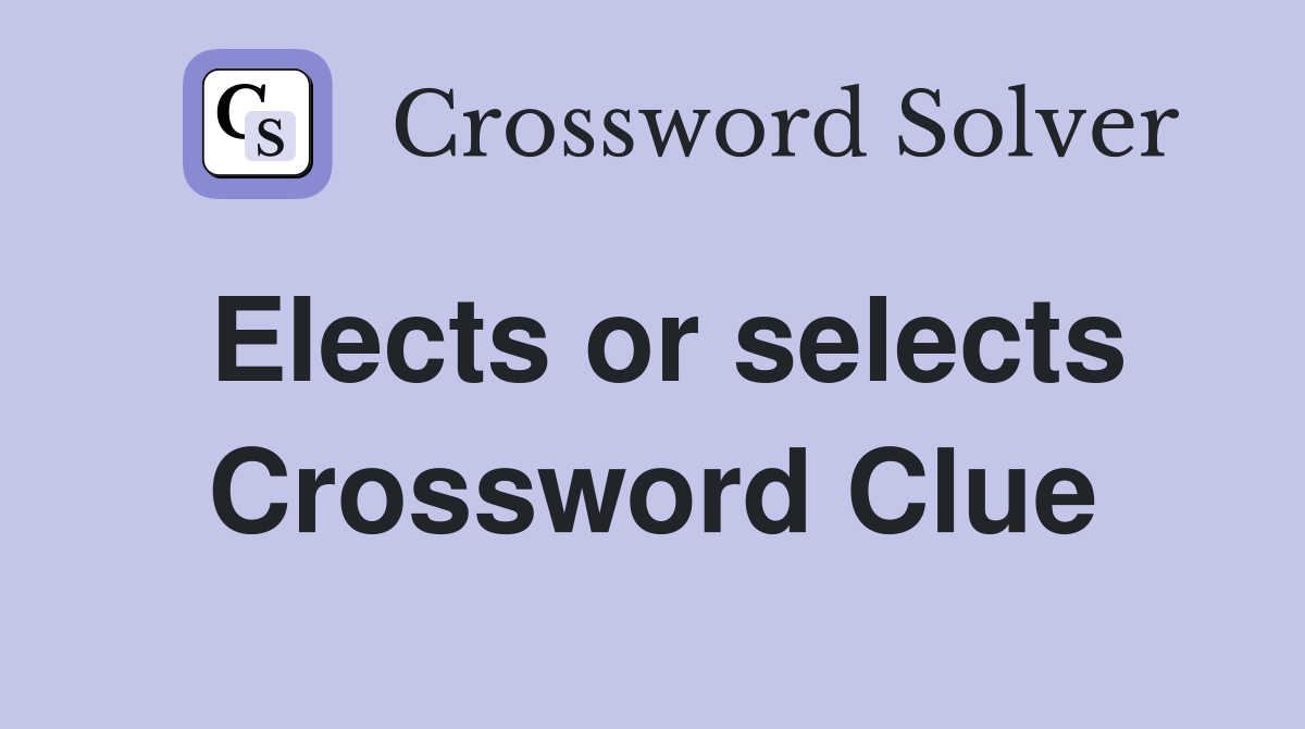 Elects or selects Crossword Clue