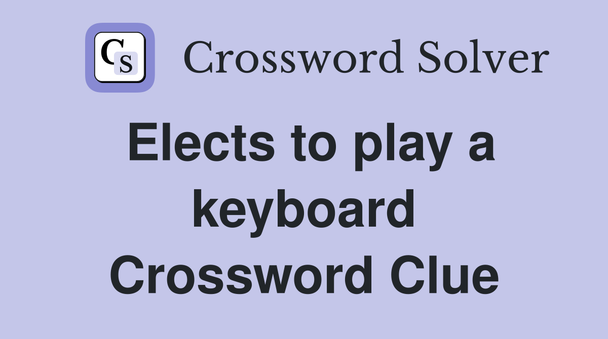 Elects to play a keyboard Crossword Clue