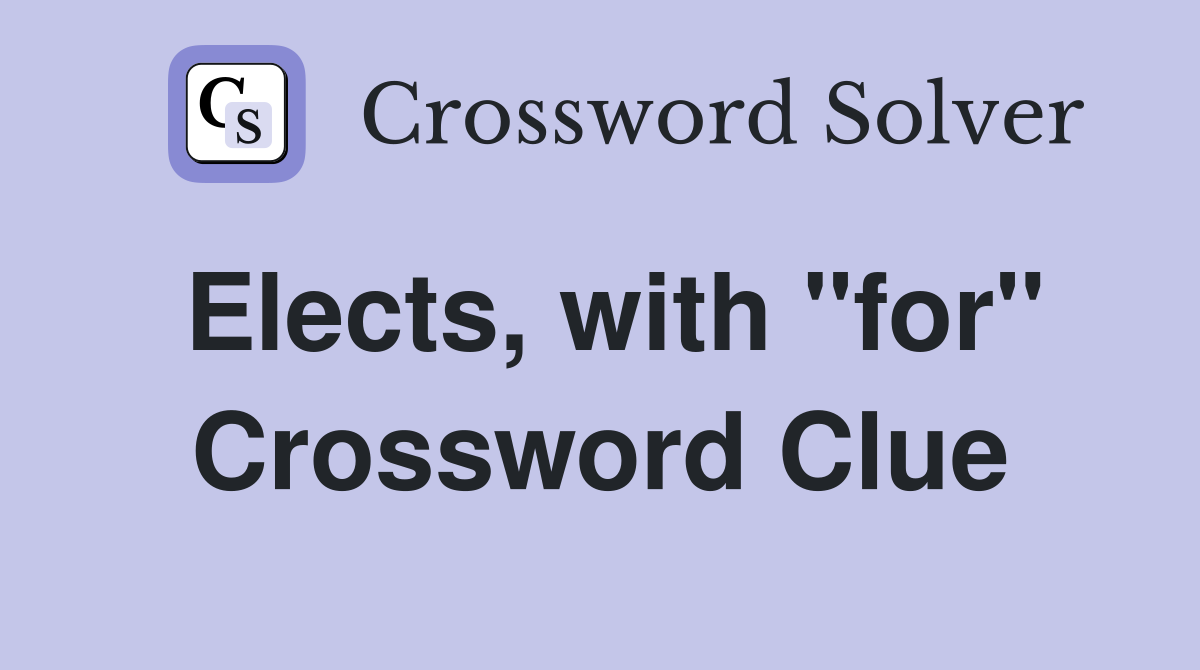 Elects, with "for" Crossword Clue