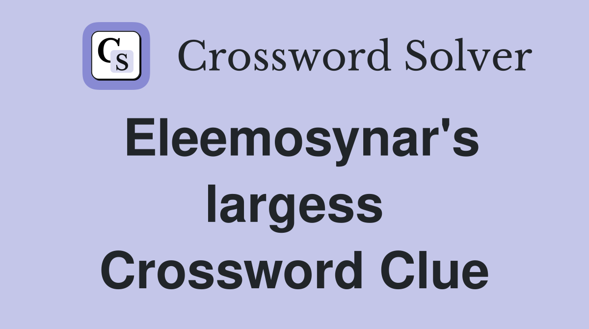Eleemosynar's largess Crossword Clue