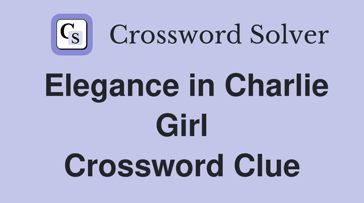 Elegance in Charlie Girl Crossword Clue
