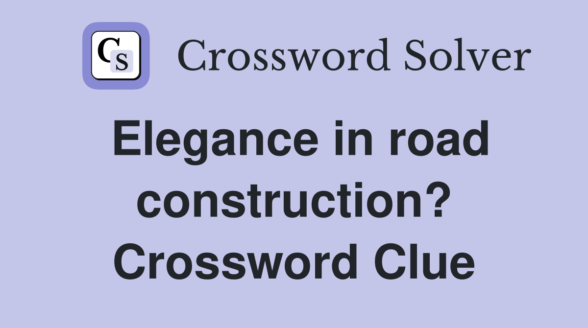 Elegance in road construction? Crossword Clue