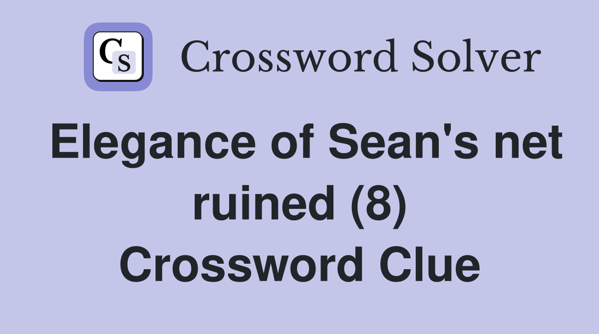 Elegance of Sean's net ruined (8) Crossword Clue
