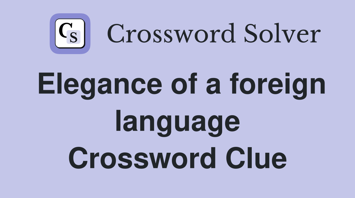 Elegance of a foreign language Crossword Clue