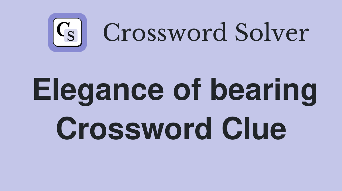 Elegance of bearing Crossword Clue