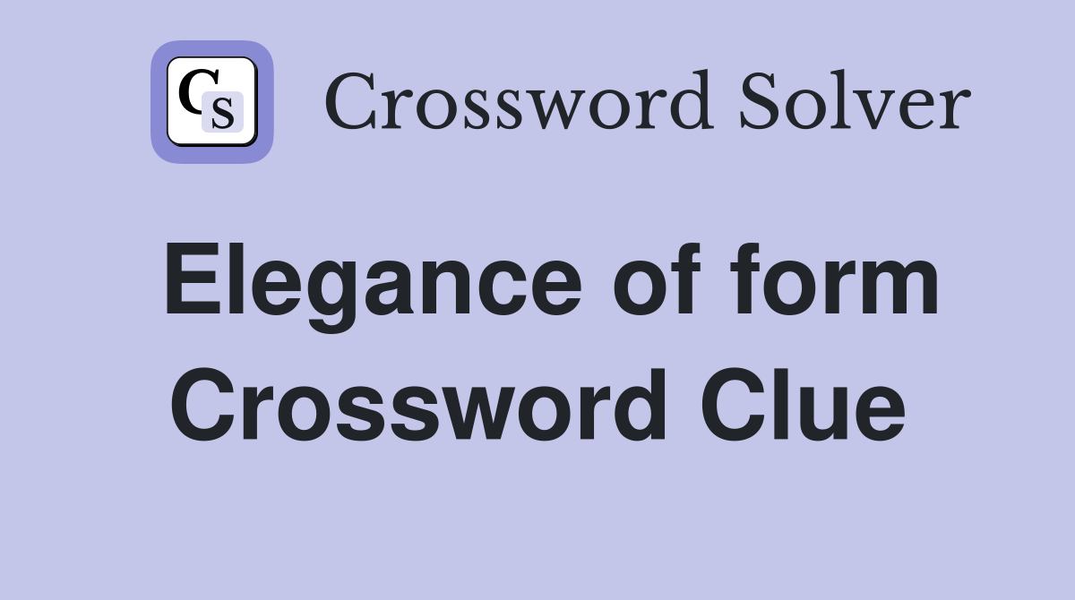Elegance of form Crossword Clue