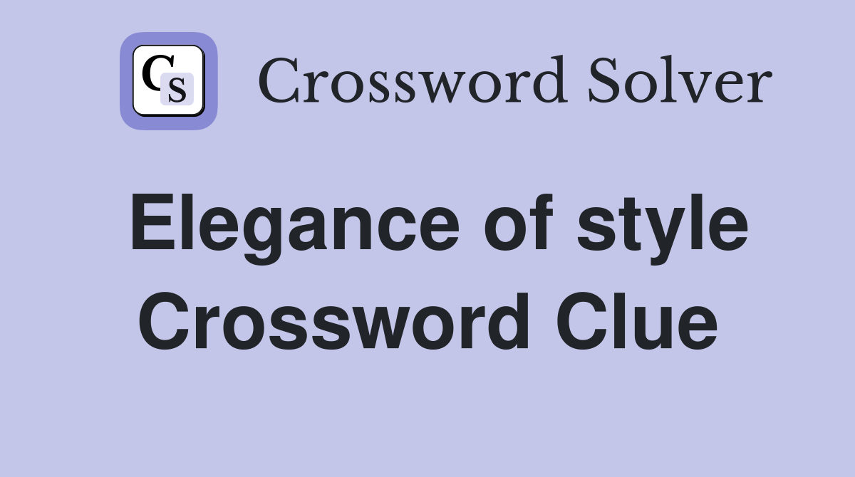 Elegance of style Crossword Clue
