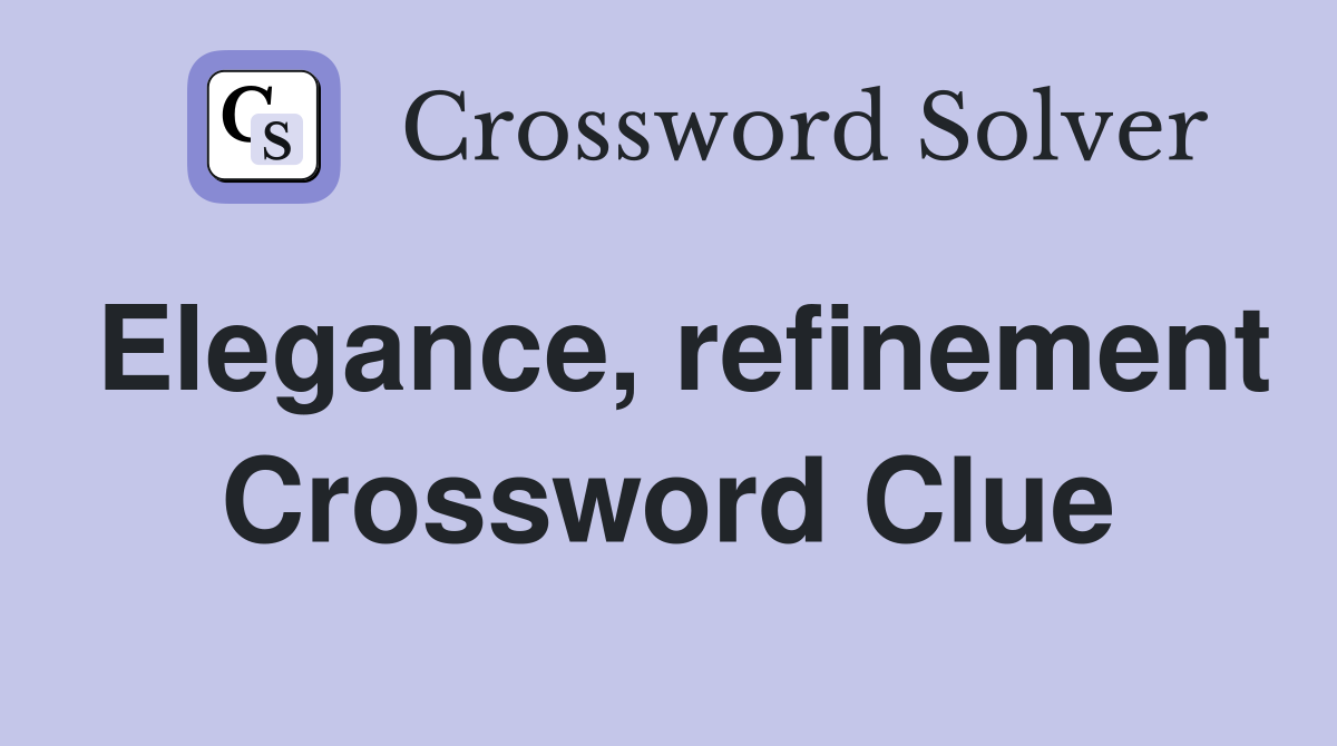 Elegance, refinement Crossword Clue