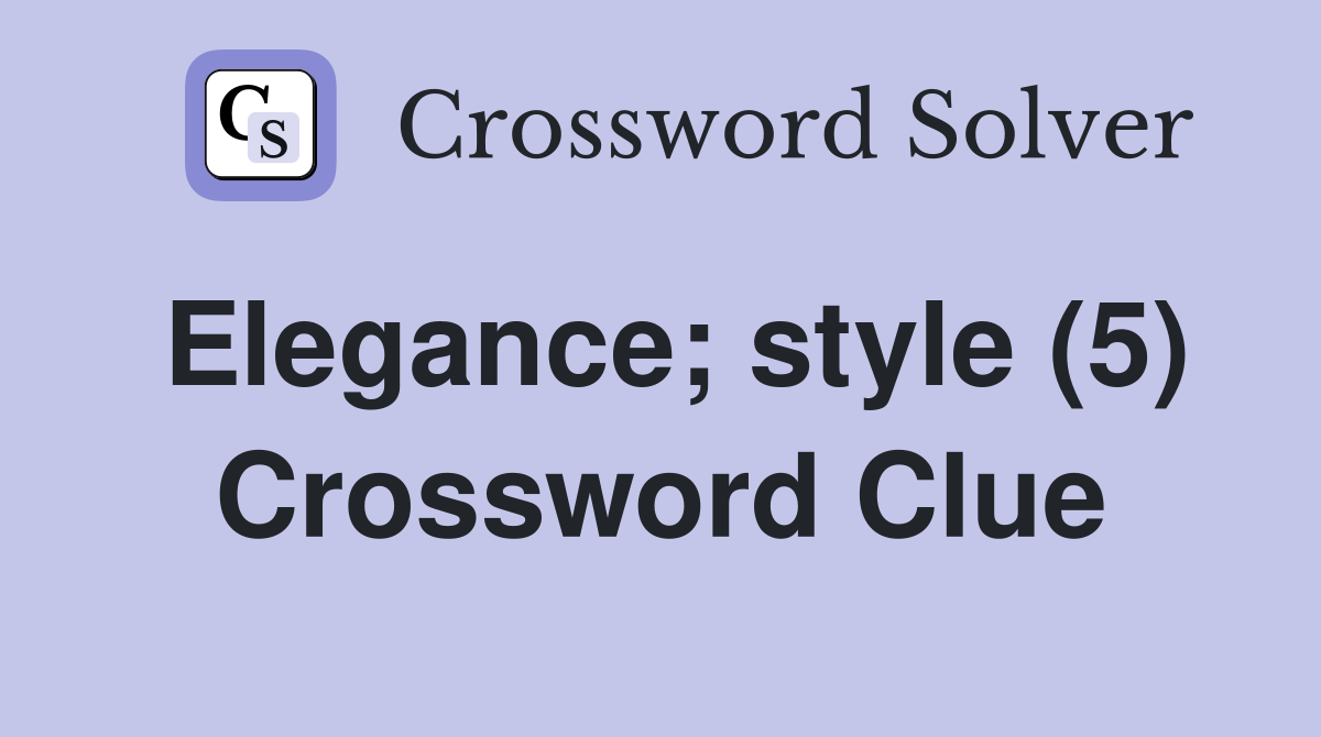 Elegance; style (5) Crossword Clue
