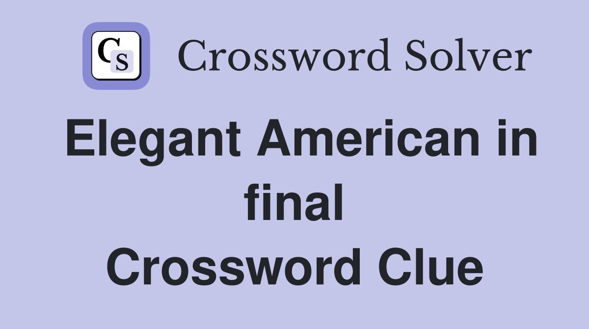 Elegant American in final Crossword Clue