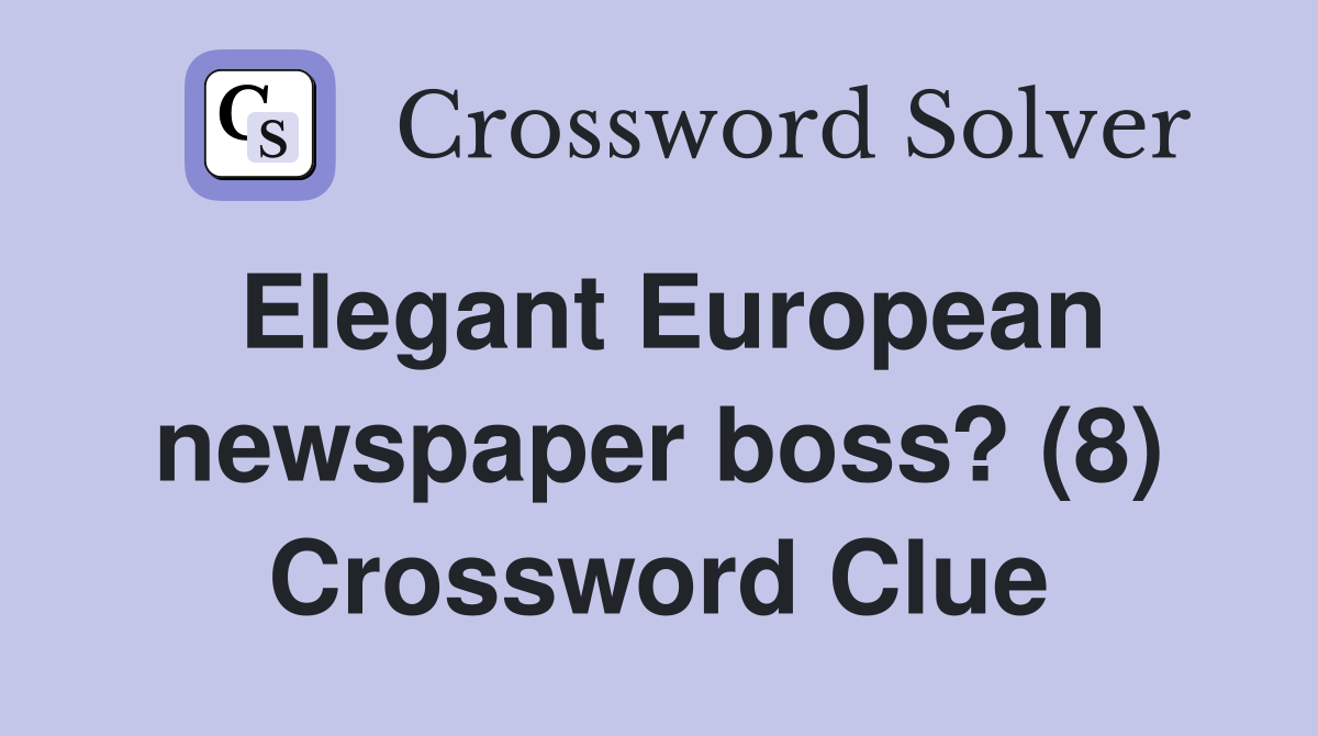 Elegant European newspaper boss? (8) Crossword Clue