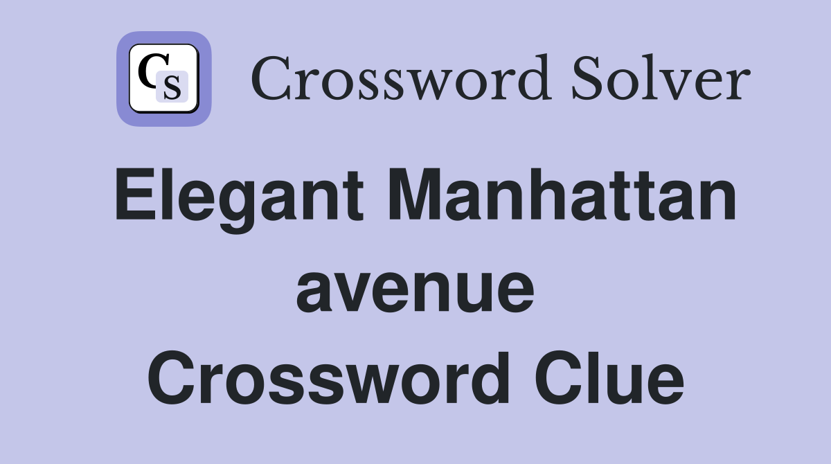 Elegant Manhattan avenue Crossword Clue