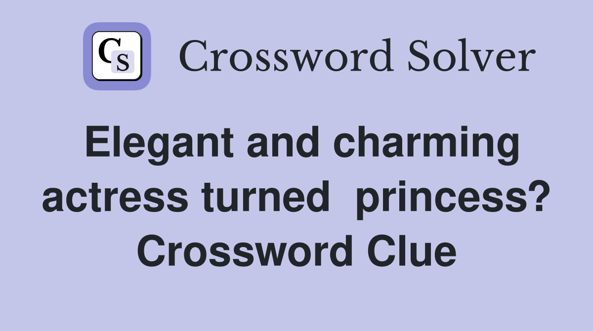 Elegant and charming actress turned  princess? Crossword Clue