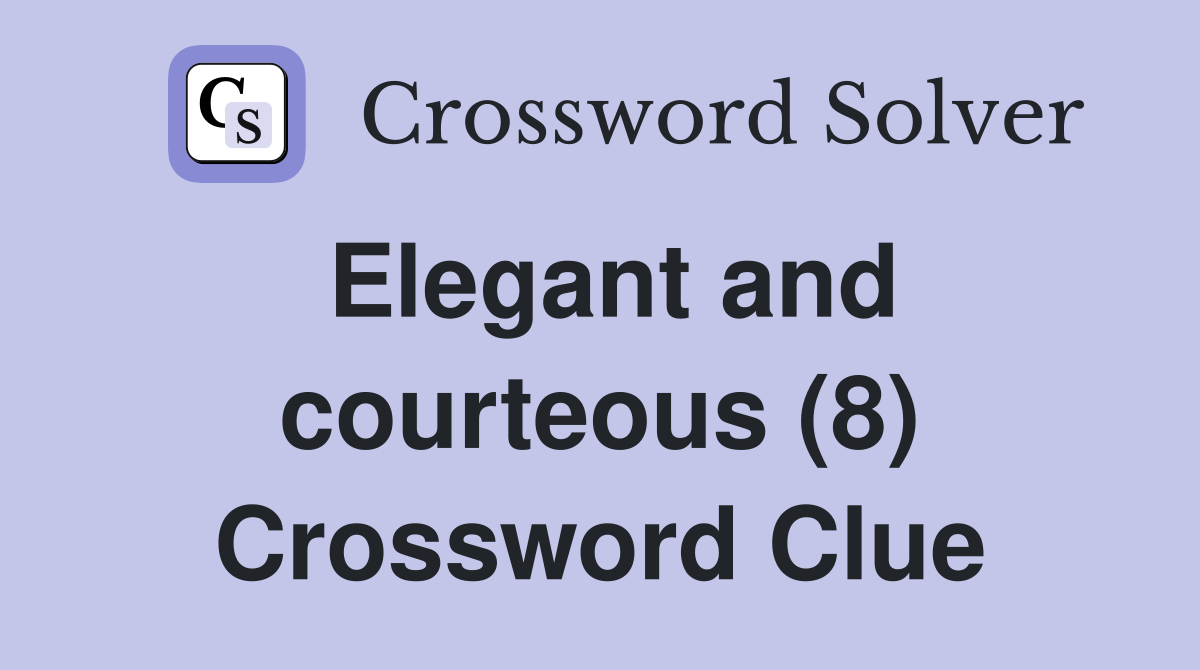 Elegant and courteous (8) Crossword Clue