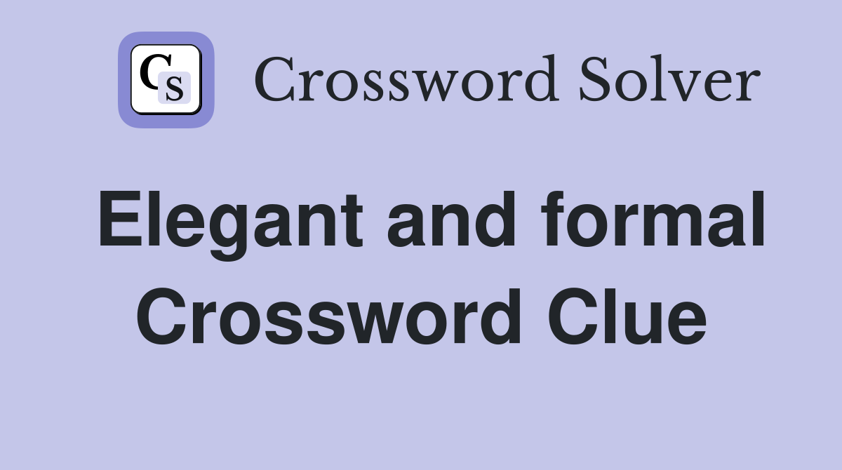 Elegant and formal Crossword Clue