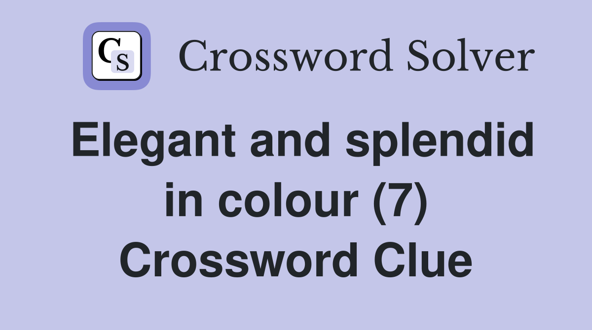 Elegant and splendid in colour (7) Crossword Clue