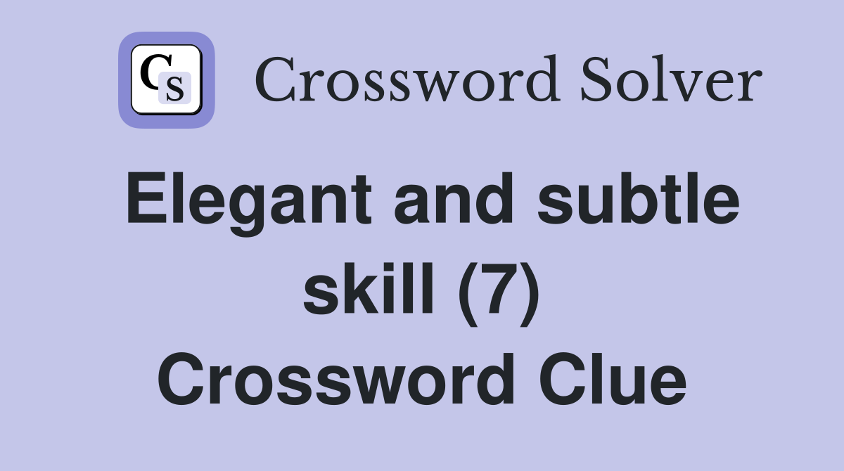 Elegant and subtle skill (7) Crossword Clue