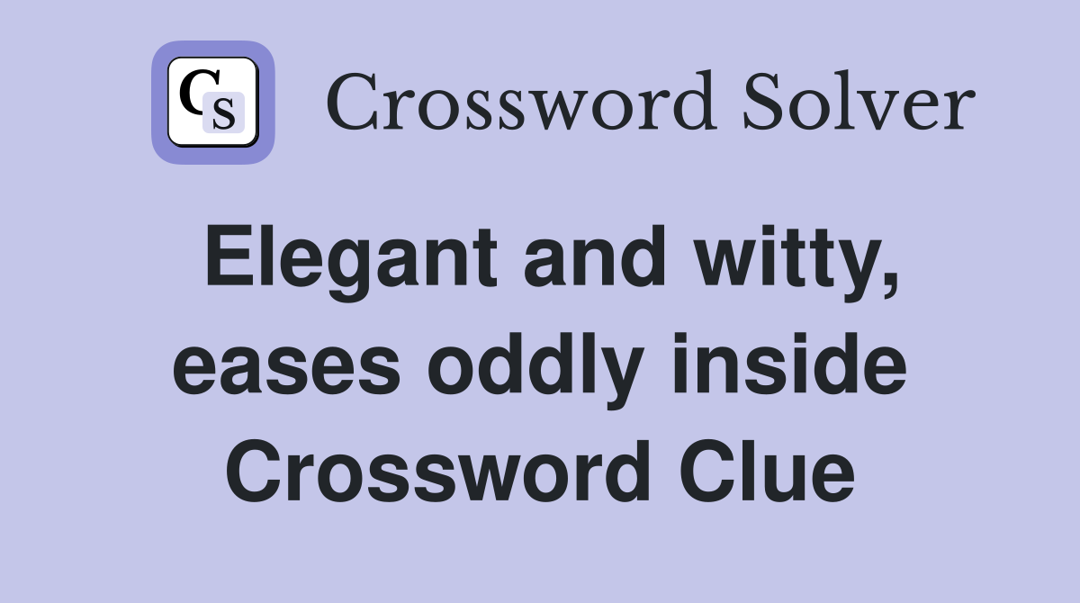 Elegant and witty, eases oddly inside Crossword Clue