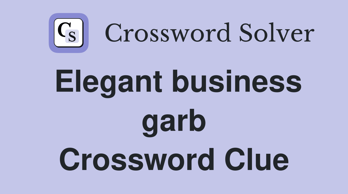 Elegant business garb Crossword Clue
