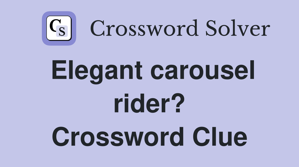 Elegant carousel rider? Crossword Clue