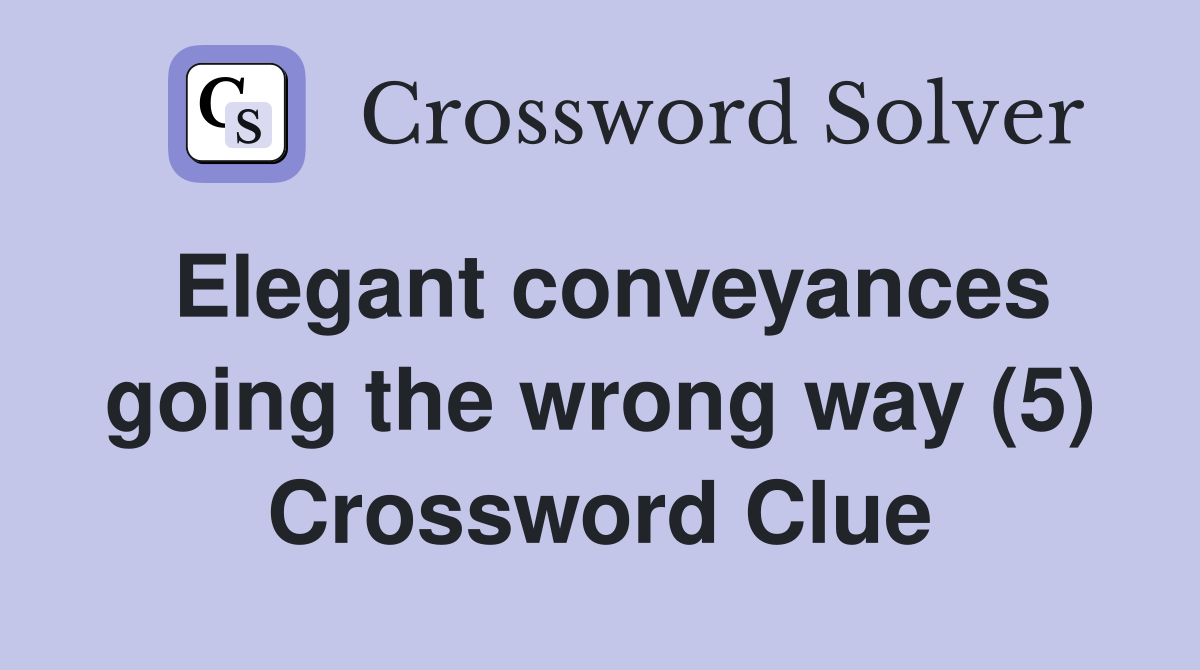 Elegant conveyances going the wrong way (5) Crossword Clue