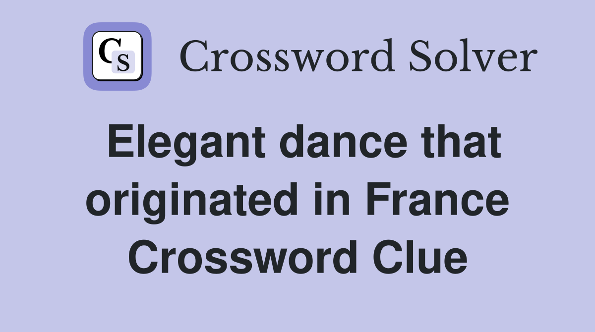 Elegant dance that originated in France Crossword Clue