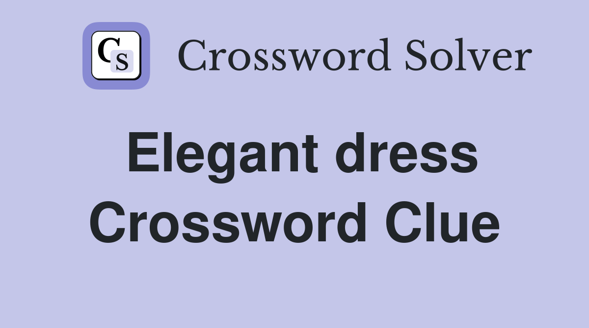 Elegant dress Crossword Clue