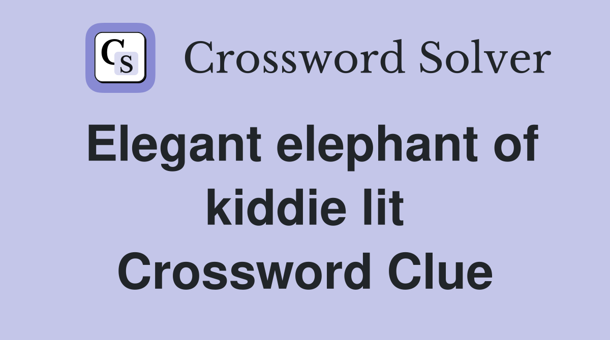Elegant elephant of kiddie lit Crossword Clue