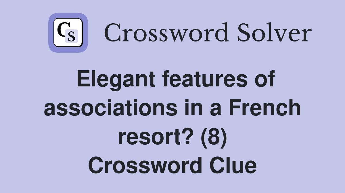 Elegant features of associations in a French resort? (8) Crossword Clue