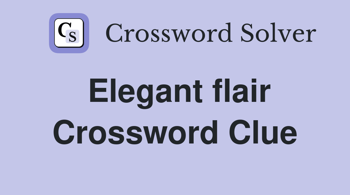 Elegant flair Crossword Clue