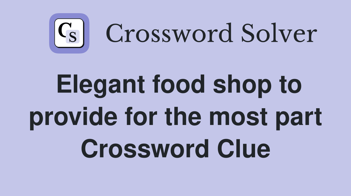 Elegant food shop to provide for the most part Crossword Clue