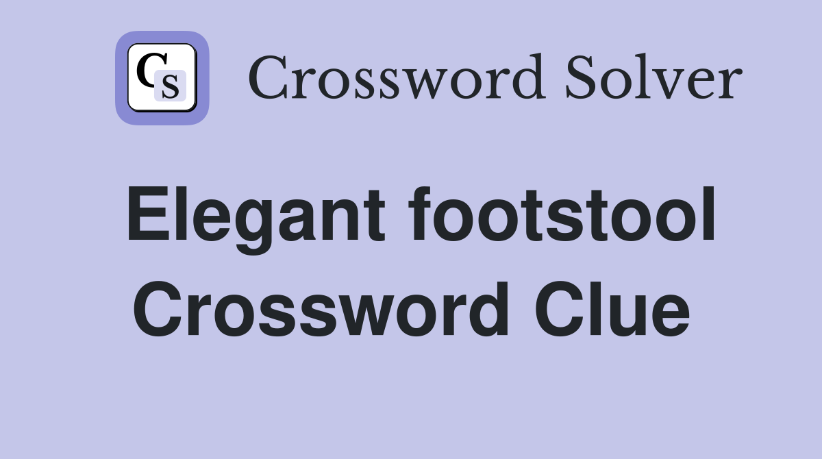Elegant footstool Crossword Clue