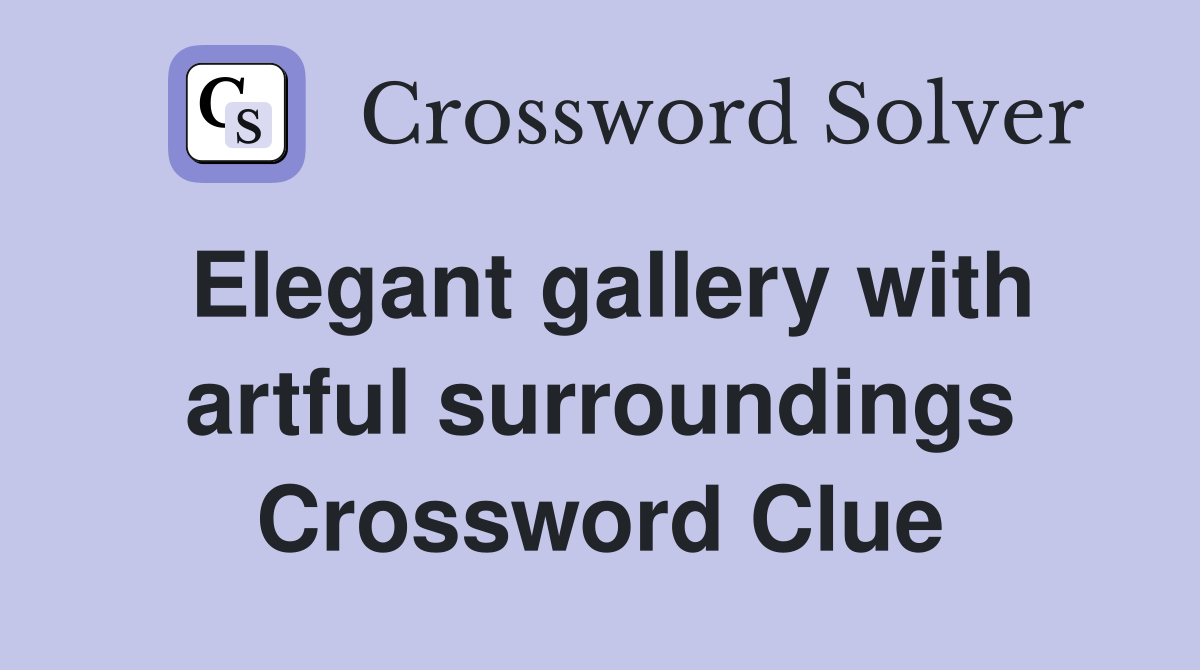 Elegant gallery with artful surroundings Crossword Clue