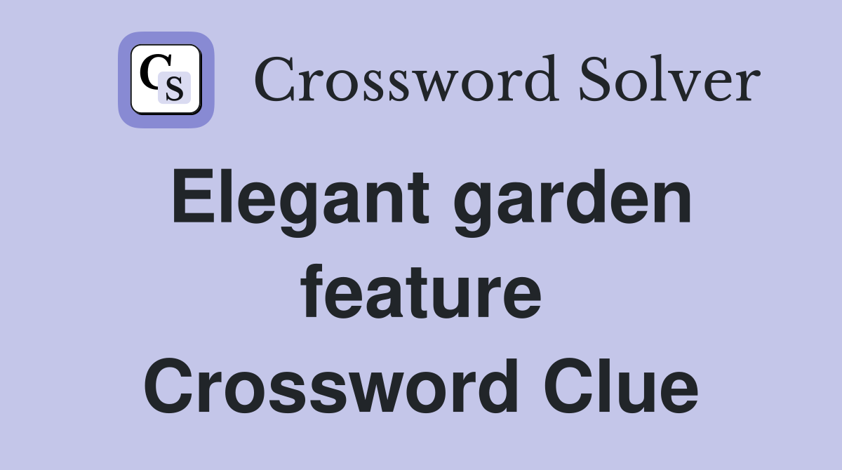 Elegant garden feature Crossword Clue